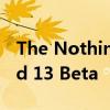 The Nothing Phone (1) 即将获得 Android 13 Beta